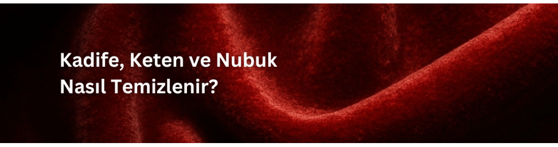 Kumaş Türüne Göre Koltuk Temizliği: Kadife, Keten ve Nubuk Nasıl Temizlenir? Kumaş Türüne Göre Koltuk Temizliği: Kadife, Keten ve Nubuk Nasıl Temizlenir?